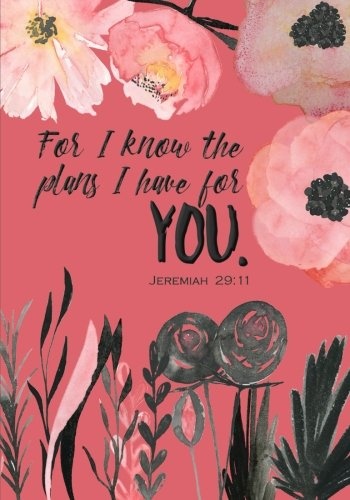 For I Know the Plans I Have For You - A Christian Journal (Jeremiah 29:11): A Scripture Theme Journal