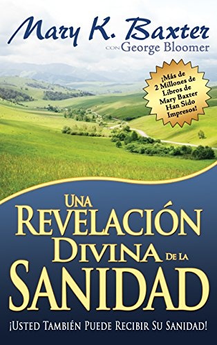 Una revelaciÃ³n divina de la sanidad (Spanish Edition)