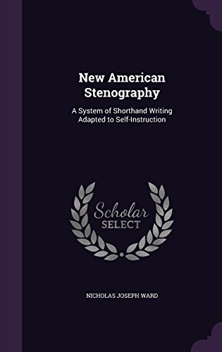 New American Stenography: A System of Shorthand Writing Adapted to Self-Instruction