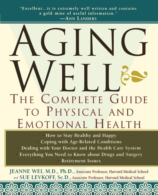 Aging Well: The Complete Guide to Physical and Emotional Health
