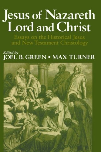 Jesus of Nazareth Lord and Christ: Essays on the Historical Jesus And New Testament Christology