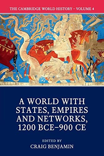 The Cambridge World History: Volume 4, A World with States, Empires and Networks 1200 BCEâ900 CE