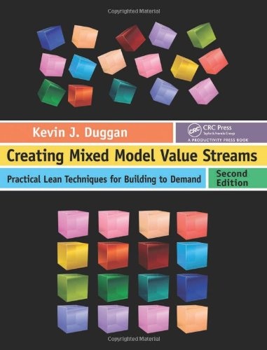 Creating Mixed Model Value Streams: Practical Lean Techniques for Building to Demand, Second Edition