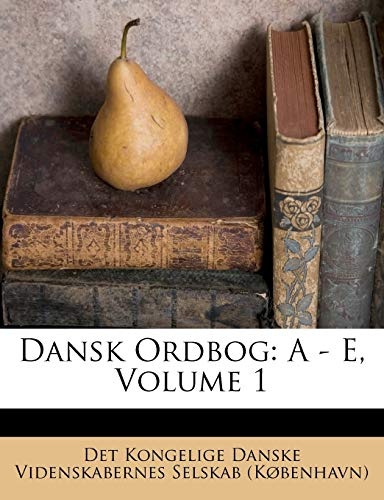 Dansk Ordbog: A - E, Volume 1 (Danish Edition)