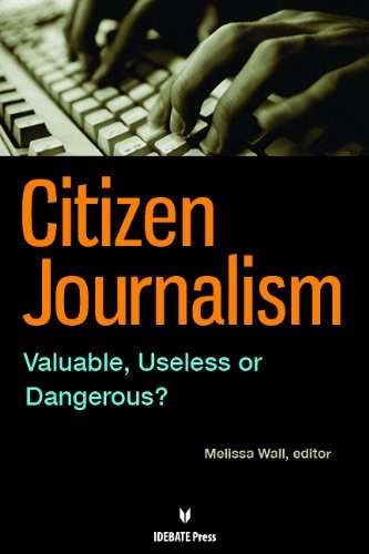 Citizen Journalism: Valuable, Useless or Dangerous?