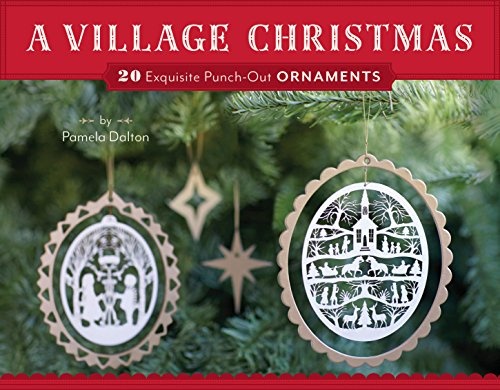 A Village Christmas: 20 Exquisite Punch-Out Ornaments