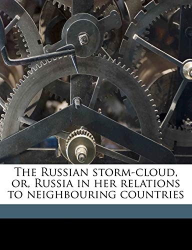 The Russian storm-cloud, or, Russia in her relations to neighbouring countries