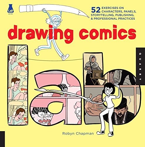 Drawing Comics Lab: 52 Exercises on Characters, Panels, Storytelling, Publishing & Professional Practices (Lab Series)