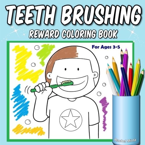 Teeth Brushing Reward Coloring Book (For Ages 3-5): Motivational Book Making Dentist Visits and Kids Mouth Hygiene More Fun (Coloring Book For Kids)
