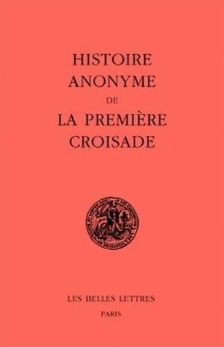 Histoire anonyme de la premiÃ¨re Croisade (Classiques de L'Histoire Au Moyen Age) (French Edition)