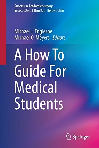 A How To Guide For Medical Students (Success in Academic Surgery)