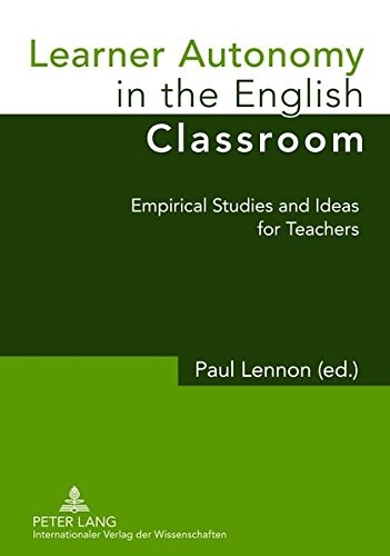 Learner Autonomy in the English Classroom: Empirical Studies and Ideas for Teachers