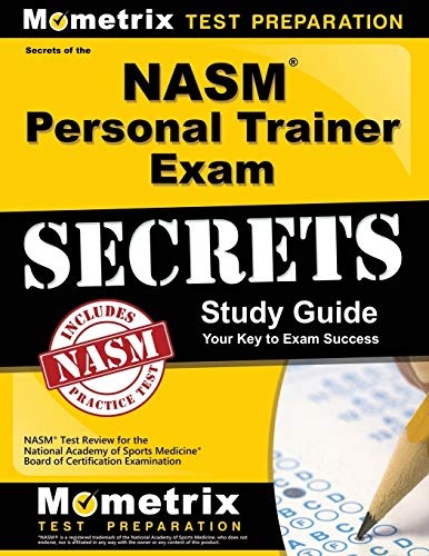 Secrets of the NASM Personal Trainer Exam Study Guide: NASM Test Review for the National Academy of Sports Medicine Board of Certification Examination (Mometrix Test Preparation)