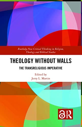 Theology Without Walls: The Transreligious Imperative (Routledge New Critical Thinking in Religion, Theology and Biblical Studies)
