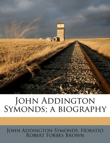 John Addington Symonds; a biography Volume 2