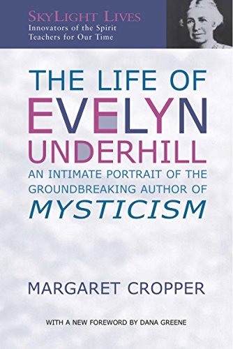 The Life of Evelyn Underhill: An Intimate Portrait of the Groundbreaking Author of Mysticism (SkyLight Lives)
