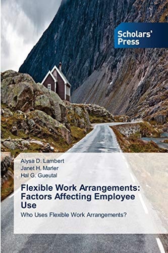 Flexible Work Arrangements: Factors Affecting Employee Use: Who Uses Flexible Work Arrangements?