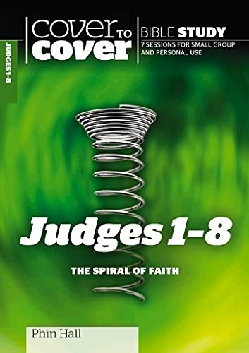 Judges 1 - 8: The Spiral of Faith (Cover to Cover Bible Study Guides)