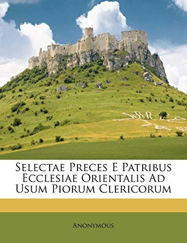 Selectae Preces E Patribus Ecclesiae Orientalis Ad Usum Piorum Clericorum (Greek Edition)