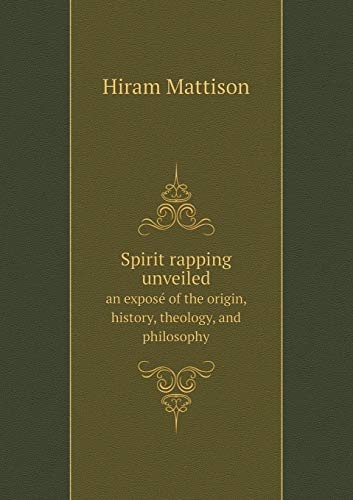 Spirit rapping unveiled an exposÃ© of the origin, history, theology, and philosophy
