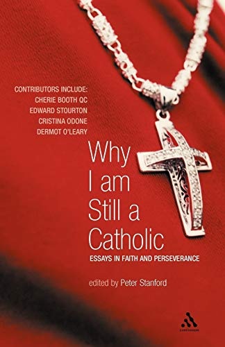 Why I Am Still a Catholic: Essays in Faith and Perseverance