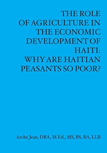 The Role of Agriculture in the Economic Developement of Haiti: Why Are Haitian Peasants So Poor?