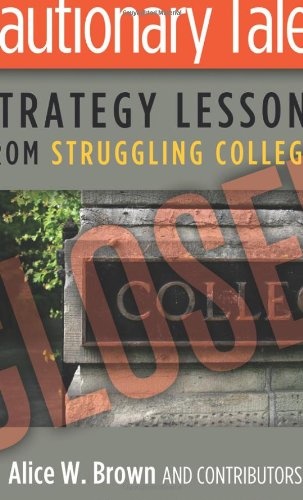 Cautionary Tales: Strategy Lessons From Struggling Colleges