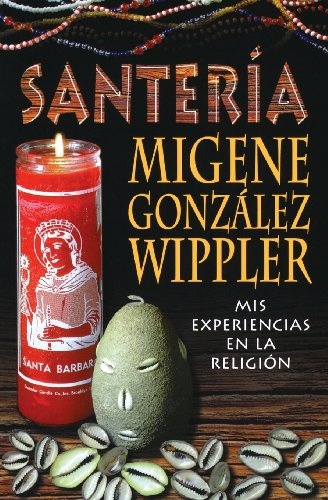 SanterÃ­a: mis experiencias en la ReligiÃ³n (Spanish Edition)