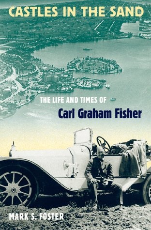 Castles in the Sand: The Life and Times of Carl Graham Fisher (Florida History and Culture)