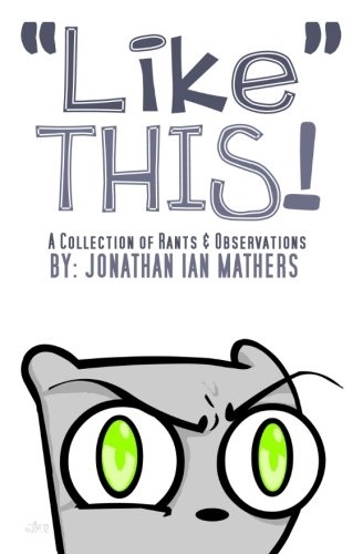 "Like" THIS! A Collection Rants & Observations (Volume 1)