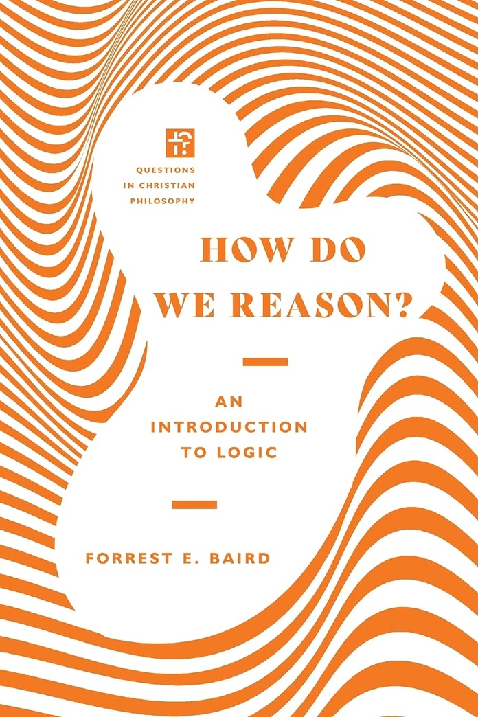 How Do We Reason?: An Introduction to Logic (Questions in Christian Philosophy)