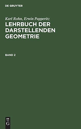 Karl Rohn; Erwin Papperitz: Lehrbuch Der Darstellenden Geometrie. Band 2 (German Edition)