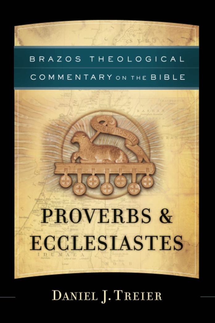 Proverbs & Ecclesiastes (Brazos Theological Commentary on the Bible)