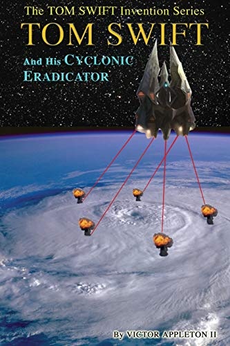 Tom Swift and His Cyclonic Eradicator (Tom Swift Invention Series) (Volume 5)