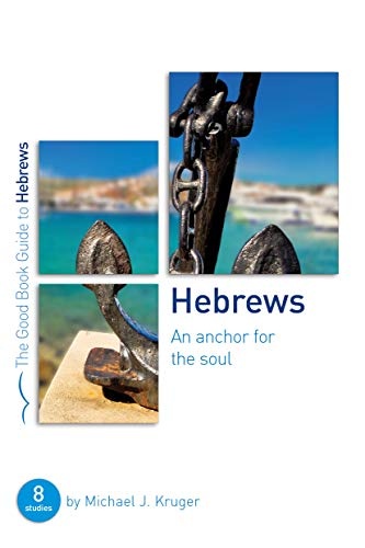 Hebrews: An Anchor for the Soul (Good Book Guides)
