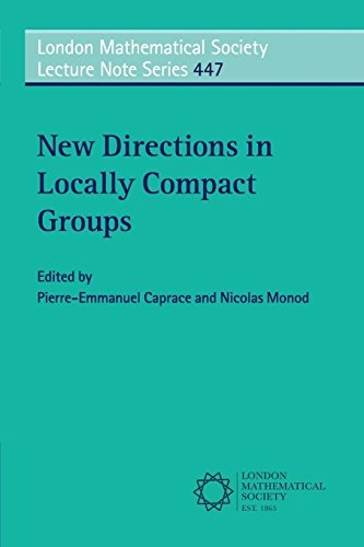 New Directions in Locally Compact Groups (London Mathematical Society Lecture Note Series, Series Number 447)