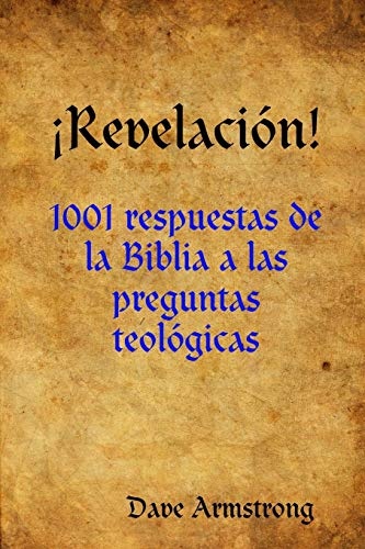 ¡Revelación!: 1001 respuestas de la Biblia a las preguntas teológicas