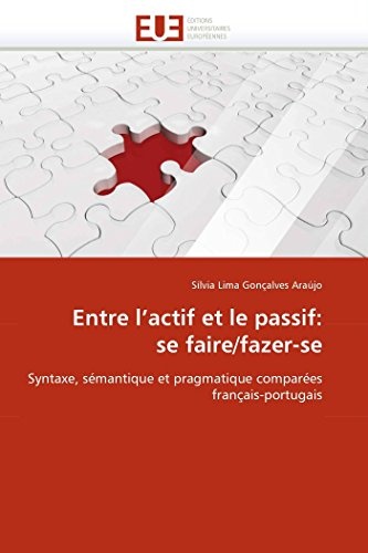 Entre l'actif et le passif: se faire/fazer-se: Syntaxe, sÃ©mantique et pragmatique comparÃ©es franÃ§ais-portugais (Omn.Univ.Europ.) (French Edition)