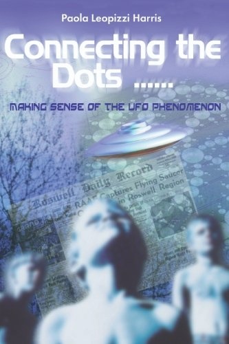 Connecting the Dots by Paola Harris: Making Sense of the UFO Phenomenon (Voyagers)