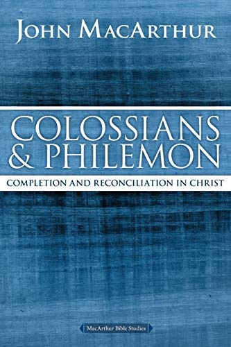 Colossians and Philemon: Completion and Reconciliation in Christ (MacArthur Bible Studies)