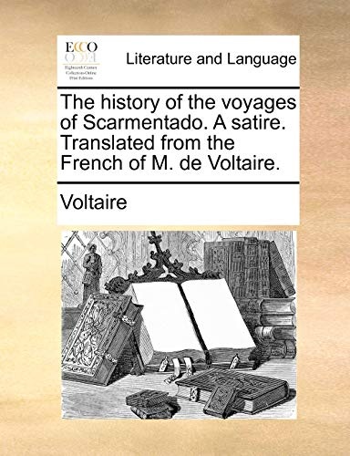 The history of the voyages of Scarmentado. A satire. Translated from the French of M. de Voltaire.
