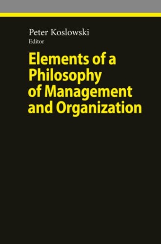 Elements of a Philosophy of Management and Organization (Ethical Economy)