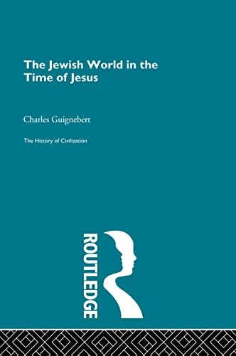 The Jewish World in the Time of Jesus (History of Civilization)