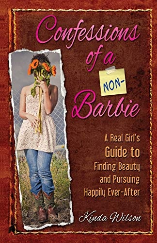 Confessions of a Non-Barbie: A Real Girl's Guide to Finding Beauty and Pursuing Happily Every-After