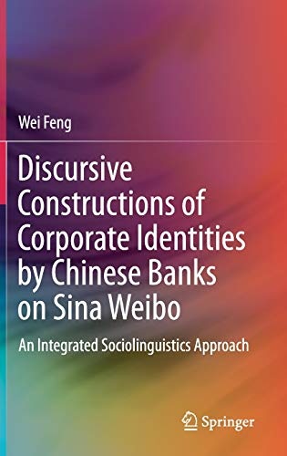 Discursive Constructions of Corporate Identities by Chinese Banks on Sina Weibo: An Integrated Sociolinguistics Approach
