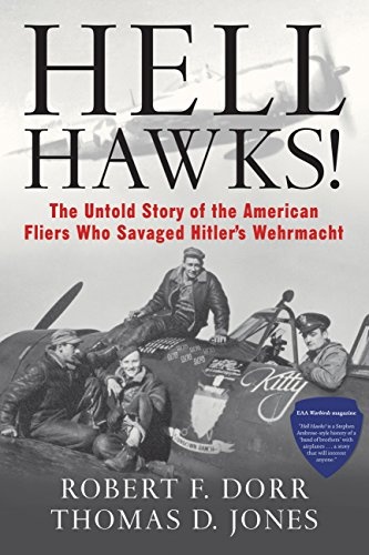 Hell Hawks! The Untold Story of the American Fliers Who Savaged Hitler's Wehrmacht