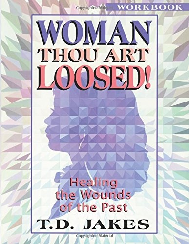 Woman, Thou Art Loosed! : Healing the Wounds of the Past (Workbook)