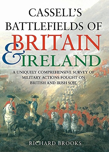 Cassell's Battlefields of Britain & Ireland: A Uniquely Comprehensive Survey of Military Actions Fought on British and Irish Soil