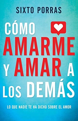 CÃ³mo amarme y amar a los demÃ¡s: Lo que nadie te ha dicho sobre el amor (Spanish Edition)