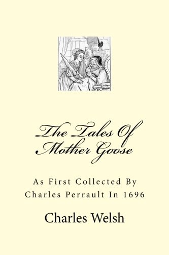 The Tales Of Mother Goose: As First Collected By Charles Perrault In 1696